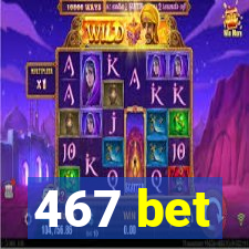 467 bet